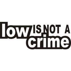 Stickere auto Low is not a crime ManiaStiker