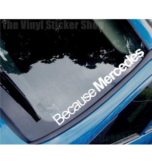 Sticker auto parbriz Because Mercedes, alb